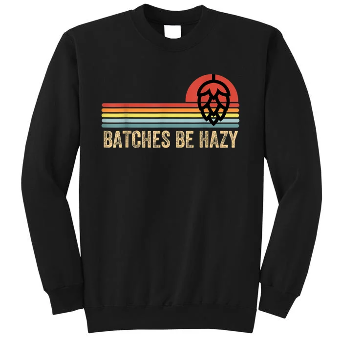 Batches Be Hazy IPA Craft Beer S For Men Women Vintage Sweatshirt