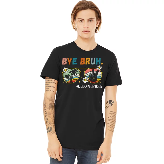 Bye Bruh Happy Last Day of School End Of School Year Teacher Premium T-Shirt