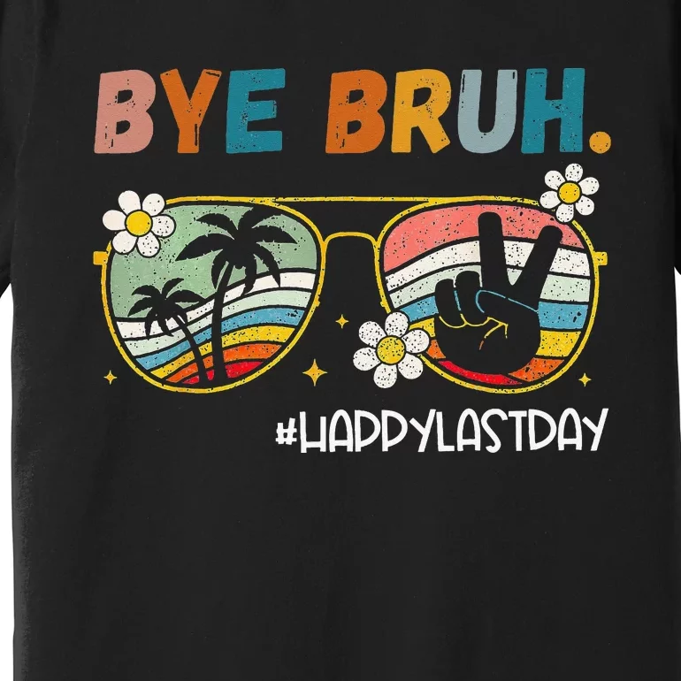 Bye Bruh Happy Last Day of School End Of School Year Teacher Premium T-Shirt