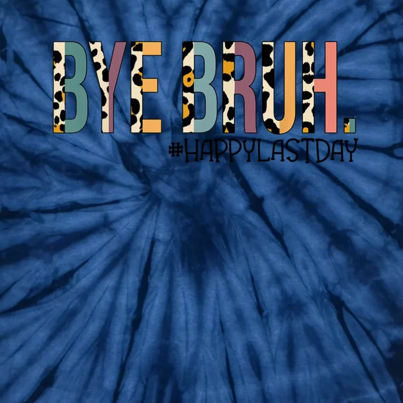 Bye Bruh Happy Last Day Schools Out Tie-Dye T-Shirt