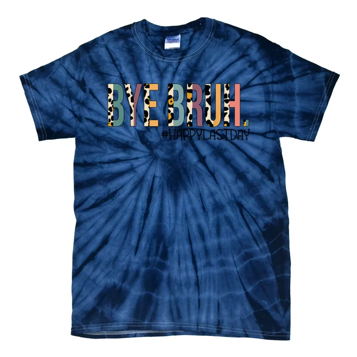 Bye Bruh Happy Last Day Schools Out Tie-Dye T-Shirt