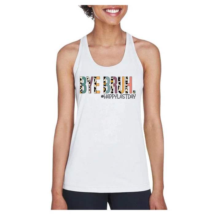 Bye Bruh Happy Last Day Schools Out Women's Racerback Tank