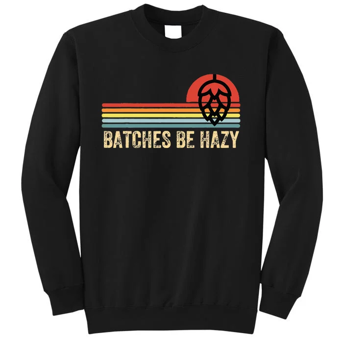 Batches Be Hazy IPA Craft Beer Vintage Tall Sweatshirt