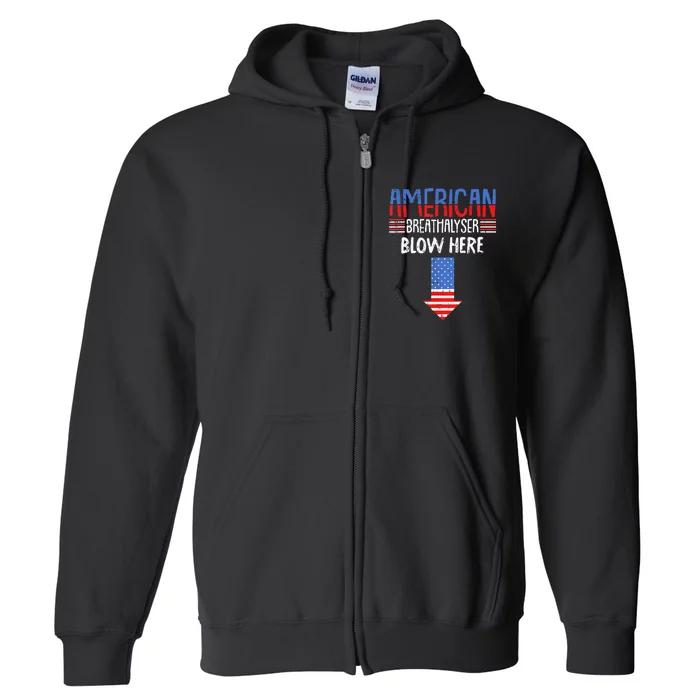 Breathalyzer Blow Here Funny 4th Of July Funny American Flag Full Zip Hoodie