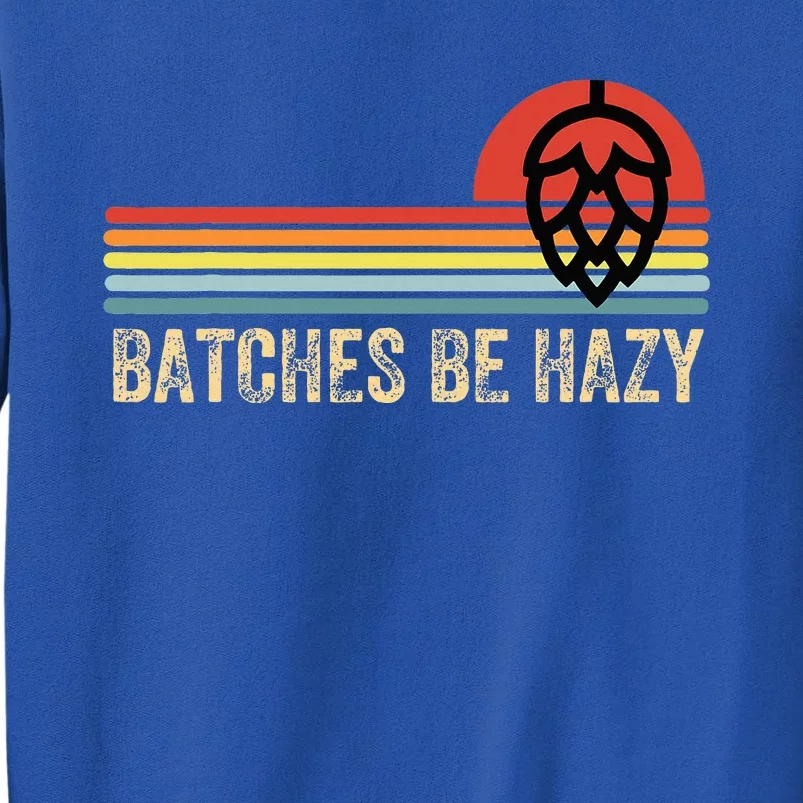 Batches Be Hazy Ipa Craft Beer Tall Sweatshirt