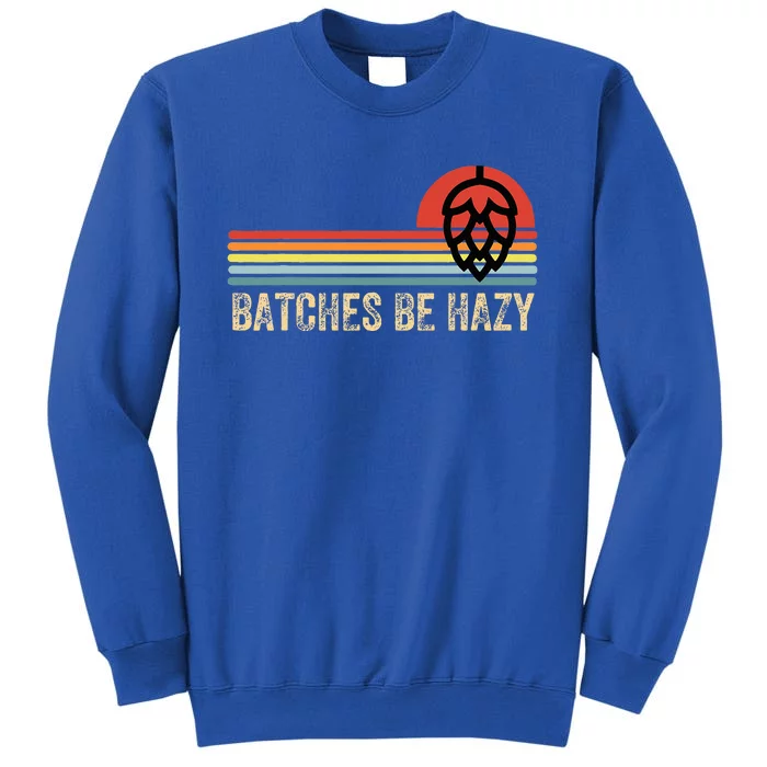 Batches Be Hazy Ipa Craft Beer Tall Sweatshirt