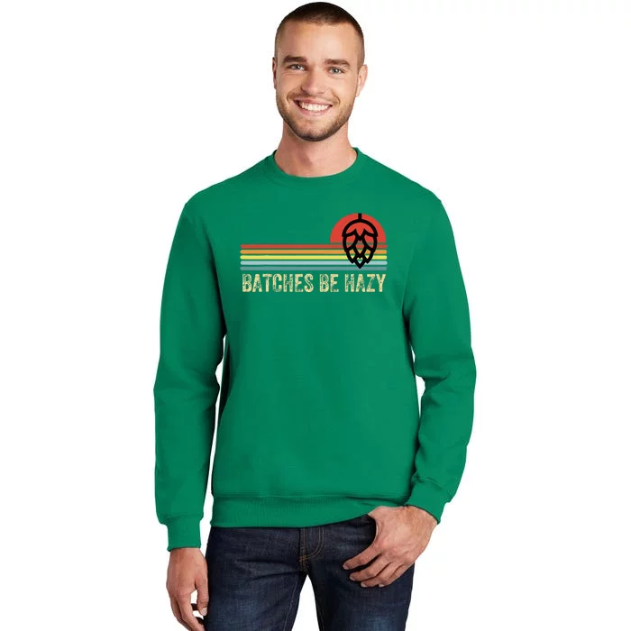 Batches Be Hazy Ipa Craft Beer Sweatshirt