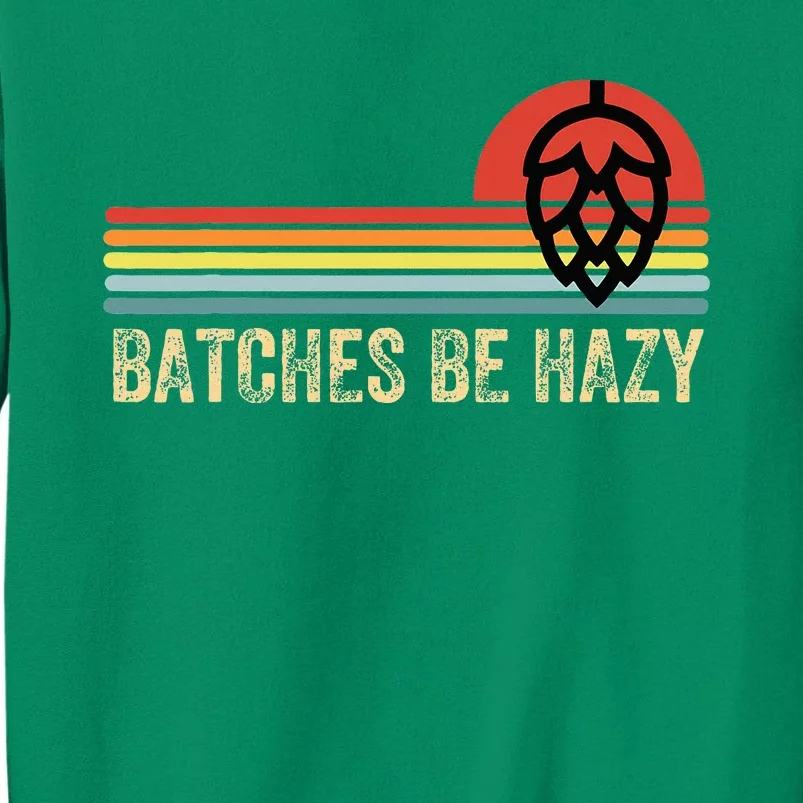 Batches Be Hazy Ipa Craft Beer Sweatshirt