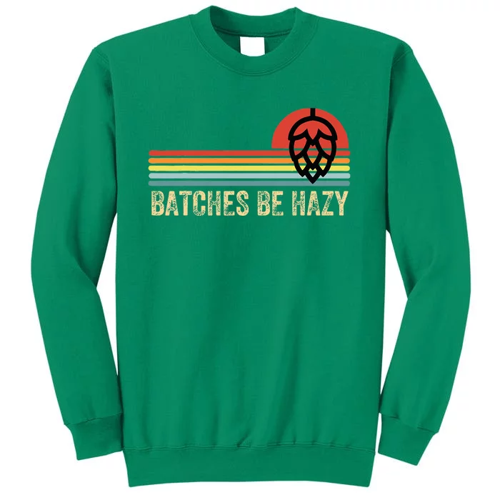 Batches Be Hazy Ipa Craft Beer Sweatshirt