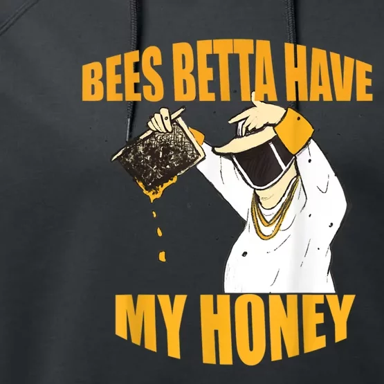 BEES BETTA HAVE MY HONEY For Beekeepers And Honey Fans Performance Fleece Hoodie