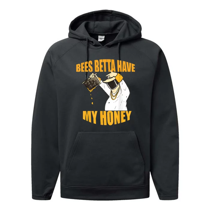 BEES BETTA HAVE MY HONEY For Beekeepers And Honey Fans Performance Fleece Hoodie