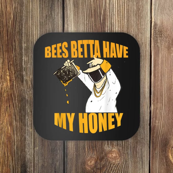 BEES BETTA HAVE MY HONEY For Beekeepers And Honey Fans Coaster