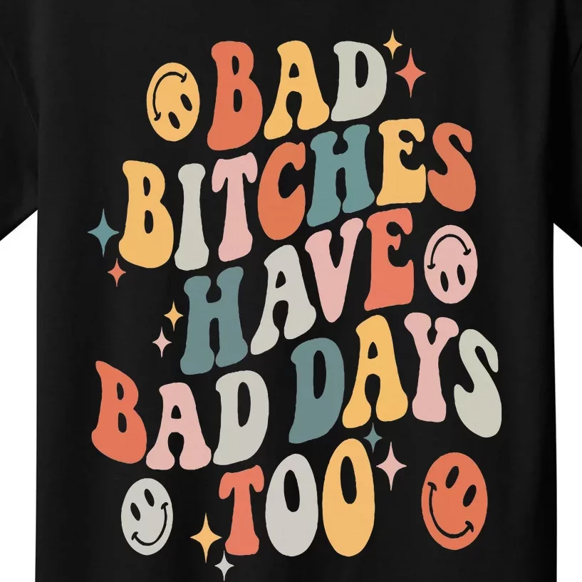 Bad Bitches Have Bad Days Too Funny Sarcastic Humor Retro Kids T-Shirt