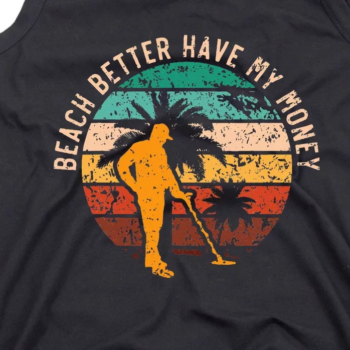 Beach Better Have My Money Beachcombing Beachcomber Tank Top