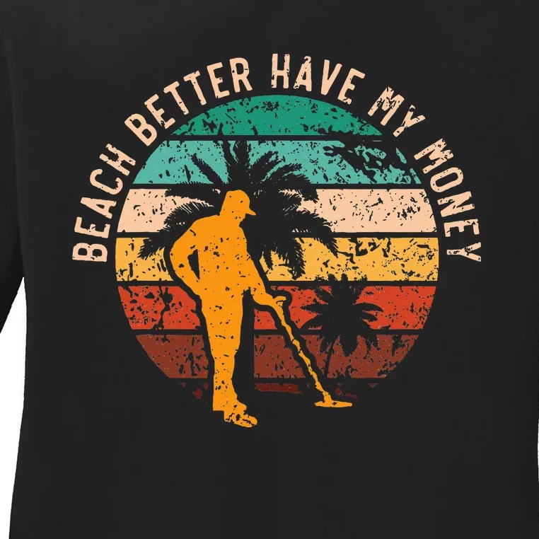 Beach Better Have My Money Beachcombing Beachcomber Ladies Long Sleeve Shirt