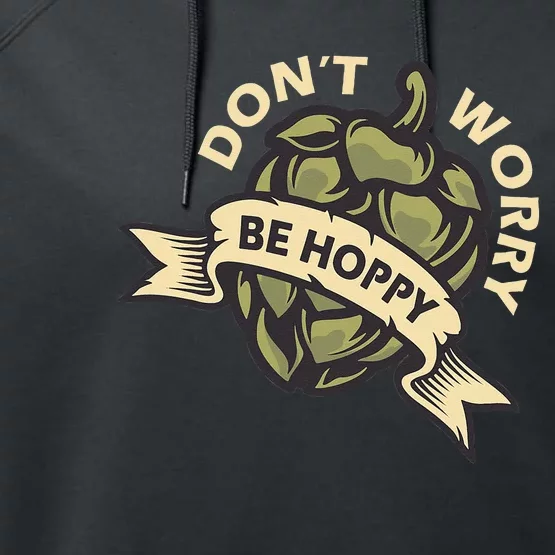 Beer Brewer Home Brewing Craft Beer Don't Worry Be Hoppy Performance Fleece Hoodie