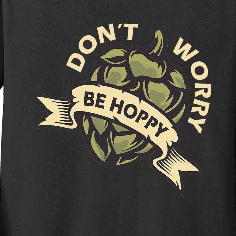 Beer Brewer Home Brewing Craft Beer Don't Worry Be Hoppy Kids Long Sleeve Shirt