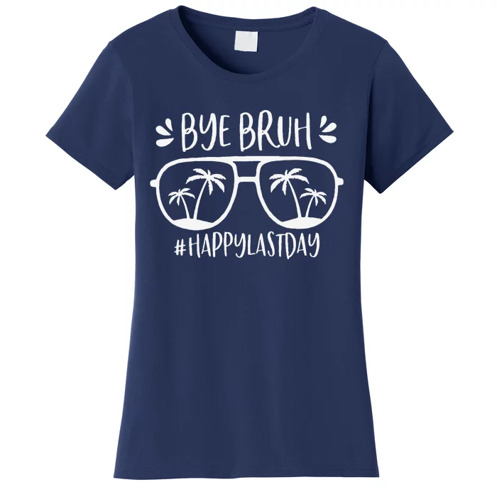 Bye Bruh Happy Last Day Of School Teacher We Out Bye Student Women's T-Shirt