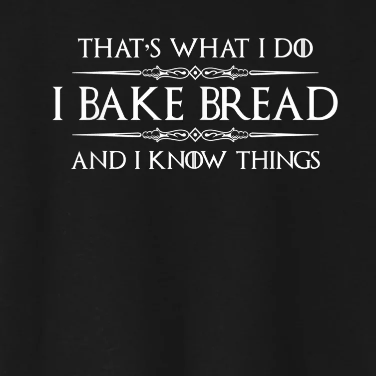 Bread Baker I Bake Bread & I Know Things Baking Women's Crop Top Tee