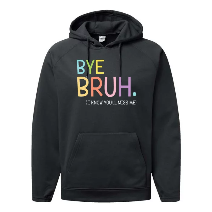 Bye Bruh I Know YouLl Miss Me Last Day Of School Performance Fleece Hoodie