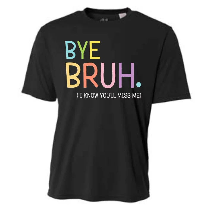 Bye Bruh I Know YouLl Miss Me Last Day Of School Cooling Performance Crew T-Shirt