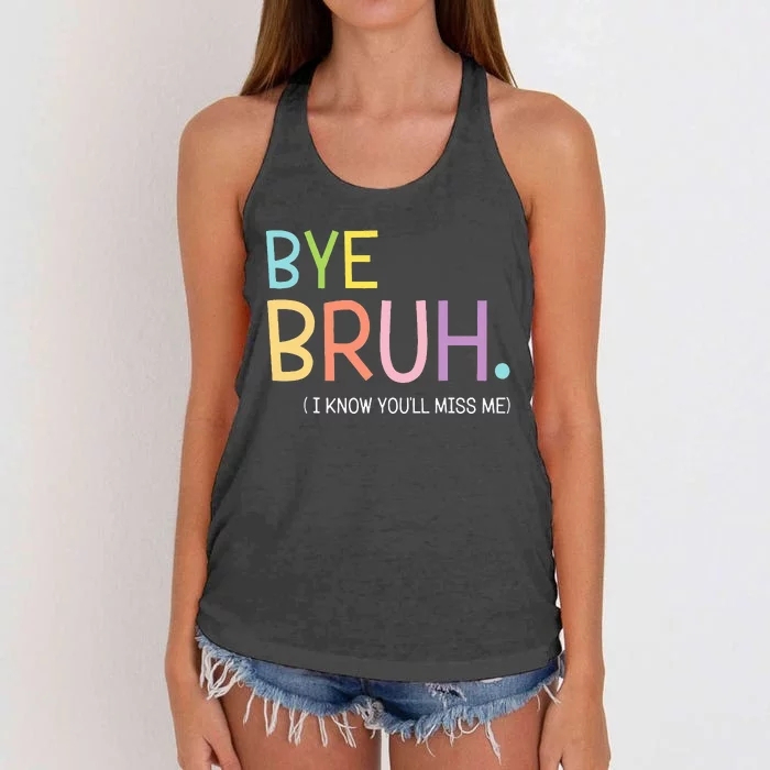 Bye Bruh I Know YouLl Miss Me Last Day Of School Women's Knotted Racerback Tank