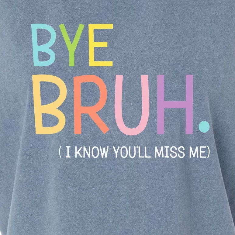 Bye Bruh I Know YouLl Miss Me Last Day Of School Garment-Dyed Women's Muscle Tee