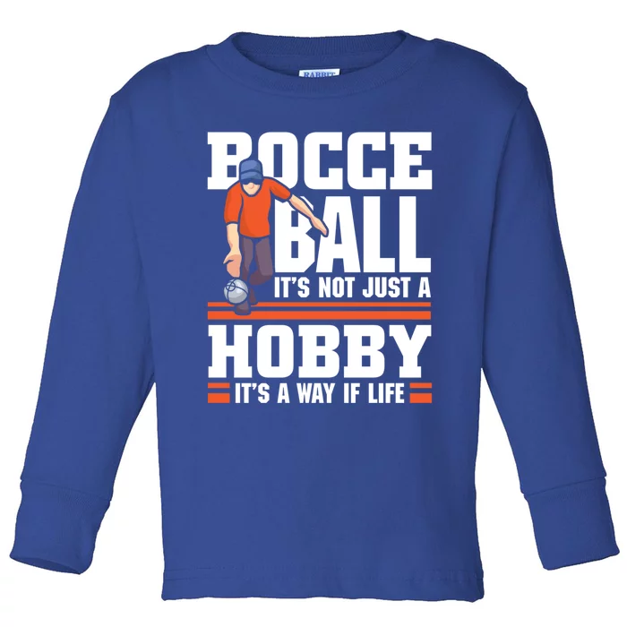 Bocce Ball ItS Not Just A Hobby Bocce Ball Gift Toddler Long Sleeve Shirt