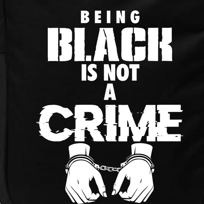 Being Black Is Not A Crime My Skin Color Is Not A Crime Blm Great Gift Impact Tech Backpack