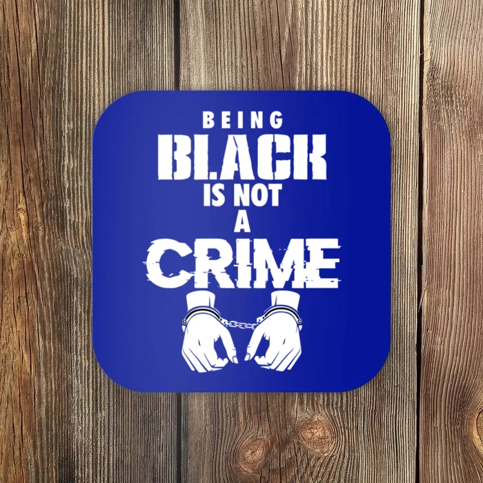 Being Black Is Not A Crime My Skin Color Is Not A Crime Blm Great Gift Coaster