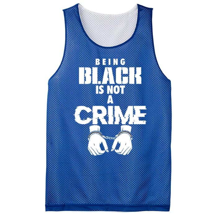 Being Black Is Not A Crime My Skin Color Is Not A Crime Blm Great Gift Mesh Reversible Basketball Jersey Tank