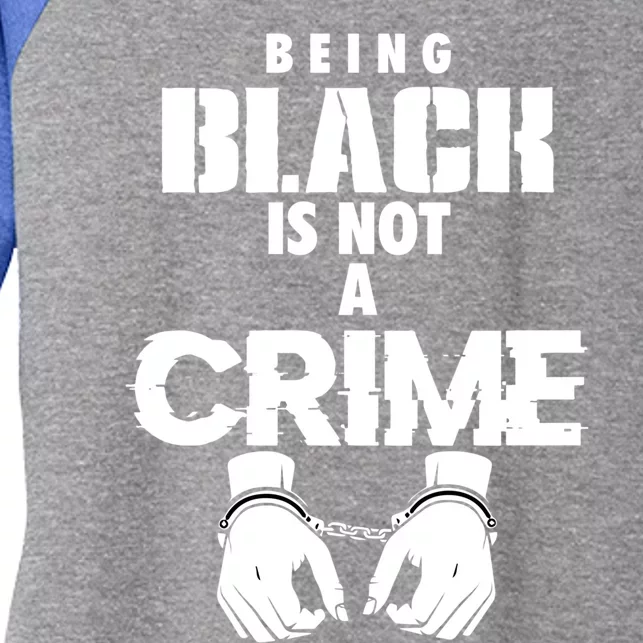 Being Black Is Not A Crime My Skin Color Is Not A Crime Blm Great Gift Women's Tri-Blend 3/4-Sleeve Raglan Shirt