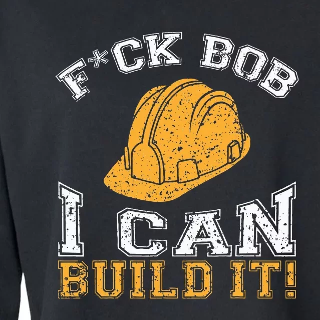 Bob Builder I Funny Construction Worker Cropped Pullover Crew