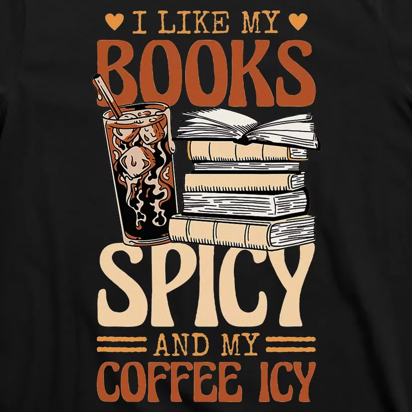 Bookish Bookworm I Like My Books Spicy And My Coffee Icy T-Shirt