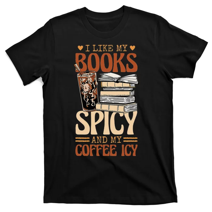 Bookish Bookworm I Like My Books Spicy And My Coffee Icy T-Shirt