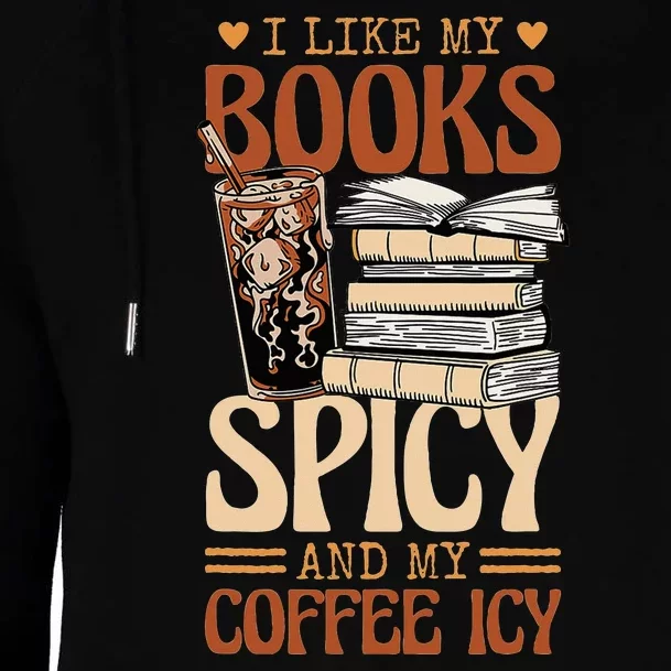 Bookish Bookworm I Like My Books Spicy And My Coffee Icy Womens Funnel Neck Pullover Hood