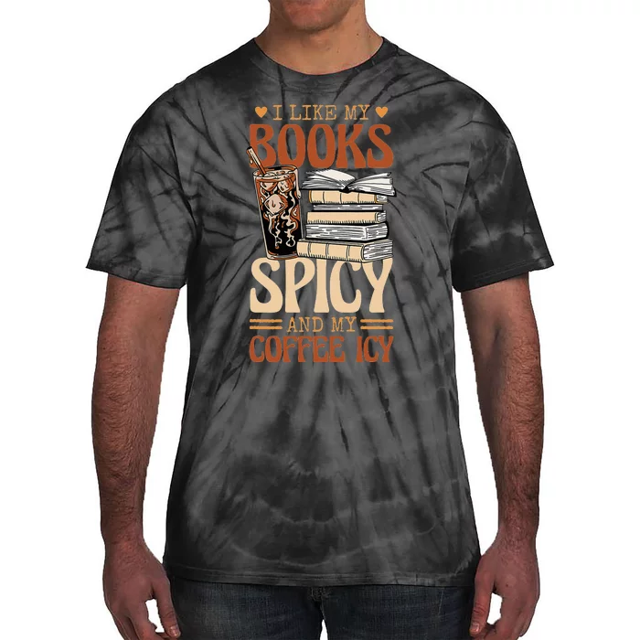 Bookish Bookworm I Like My Books Spicy And My Coffee Icy Tie-Dye T-Shirt