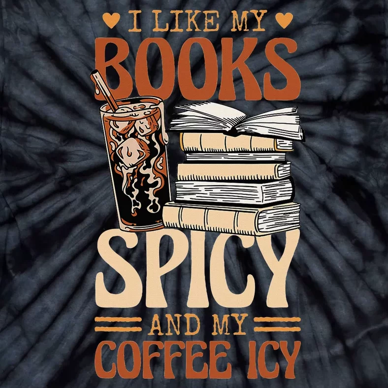 Bookish Bookworm I Like My Books Spicy And My Coffee Icy Tie-Dye T-Shirt