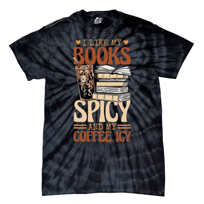 Bookish Bookworm I Like My Books Spicy And My Coffee Icy Tie-Dye T-Shirt