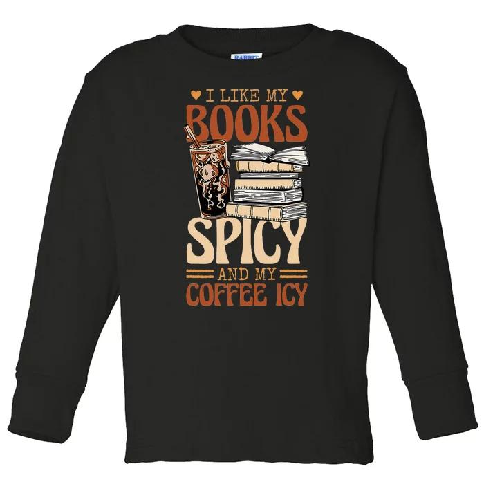 Bookish Bookworm I Like My Books Spicy And My Coffee Icy Toddler Long Sleeve Shirt