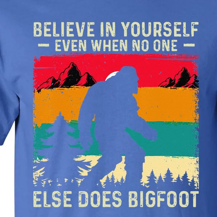 Bigfoot Believe In Yourself Tall T-Shirt