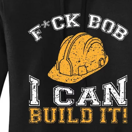 Bob Builder I Funny Construction Worker Women's Pullover Hoodie