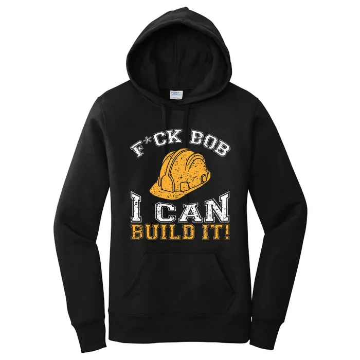 Bob Builder I Funny Construction Worker Women's Pullover Hoodie