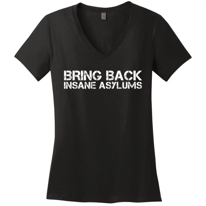 Bring Back Insane Asylums Women's V-Neck T-Shirt