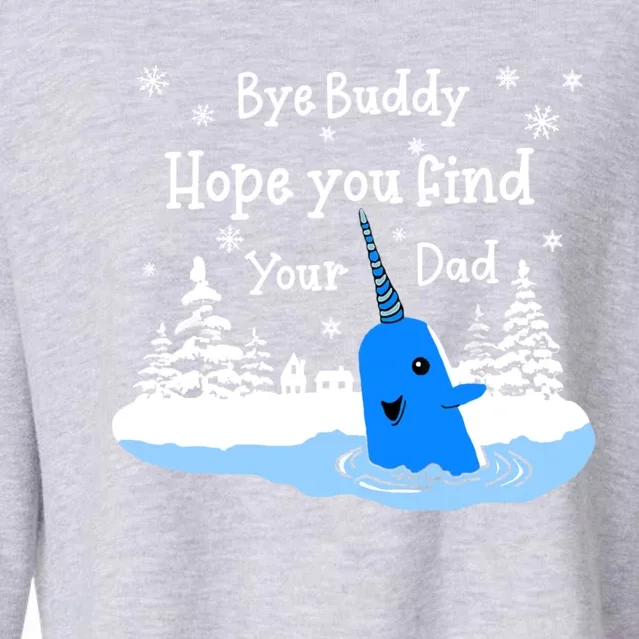 Bye Buddy I Hope You Find Your Dad Christmas Bye Narwhal Cute Gift Cropped Pullover Crew