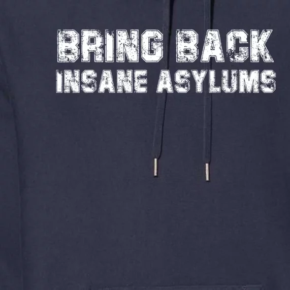 Bring Back Insane Asylums Premium Hoodie