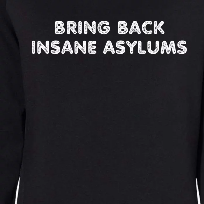 Bring Back Insane Asylums Womens California Wash Sweatshirt