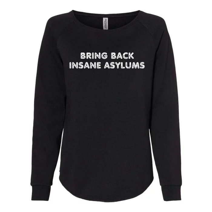 Bring Back Insane Asylums Womens California Wash Sweatshirt