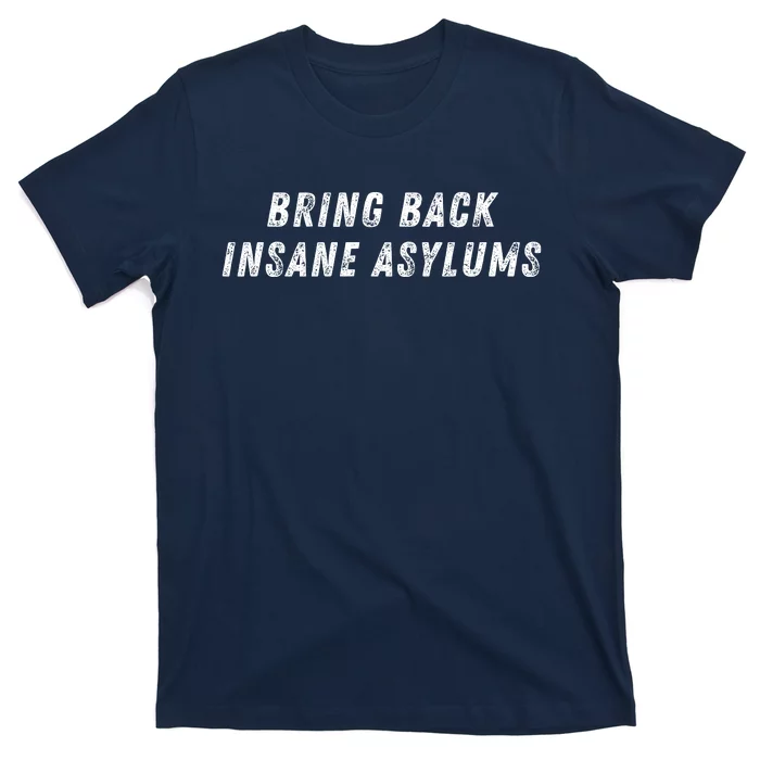 Bring Back Insane Asylums T-Shirt