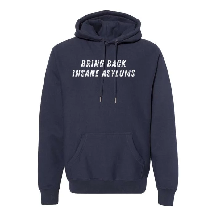 Bring Back Insane Asylums Premium Hoodie